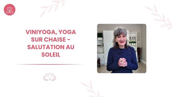 9. Viniyoga, Yoga sur chaise - Salutation au soleil avec Lily Champagne